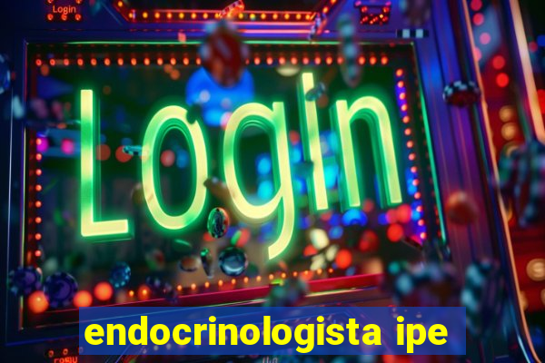 endocrinologista ipe